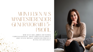 Mehr über den Artikel erfahren Mein Leben als manifestierender Generator mit 1/3-Profil